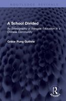 A School Divided: An Ethnography of Bilingual Education in a Chinese Community (Routledge Revivals) 1041383681 Book Cover