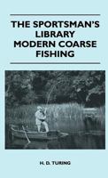 The Sportsman's Library - Modern Coarse Fishing 1446508714 Book Cover