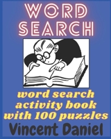 Word Search Puzzle Book: 100 Dynamic Word Searches for Adults, Elderly and Teens! Exercise Your Brain and Entertain Yourself! B08PX93WR6 Book Cover