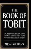 The Book of Tobit: An Apocryphal Biblical Story of Faith, Family & God's Divine Providence in Modern English (Grapevine Press) (Bible Apocrypha and Gnostic Gospels Collection) 9371232536 Book Cover