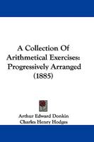 A Collection Of Arithmetical Exercises: Progressively Arranged 1437449557 Book Cover