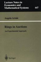 Rings in Auctions: An Experimental Approach (Lecture Notes in Economics and Mathematical Systems) 3540619305 Book Cover