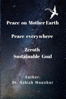 Peace On Mother Earth = Peace Everywhere = Zeroth Sustainable Goal B0FHDH8D5H Book Cover