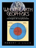 Whole Earth Geophysics: An Introductory Textbook for Geologists and Geophysicists 0134905172 Book Cover