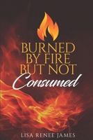 Burned By Fire But Not Consumed B0FJ6J6X8S Book Cover