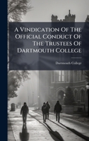 A Vindication Of The Official Conduct Of The Trustees Of Dartmouth College 1024409597 Book Cover