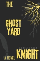The Ghost Yard: a novel B0F3J284K4 Book Cover