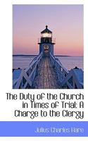 The Duty of the Church in Times of Trial: A Charge to the Clergy 110448868X Book Cover