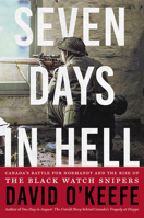 Seven Days in Hell: Canada's Battle for Normandy and the Rise of the Black Watch Snipers 1443454796 Book Cover