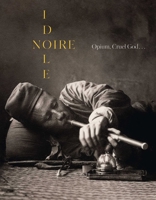 Noire Idole: Opium, Cruel God . . . 8874397178 Book Cover