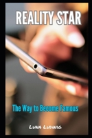 REALITY STAR: The Way to Become Famous B0CTMXW6JC Book Cover