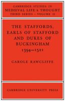 The Staffords: Earls of Stafford and Dukes of Buckingham, 1394-1521 0521089719 Book Cover
