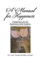 A Manual for Happiness: Vademecum for Eleonora and Tudora B0C6R9SJLT Book Cover