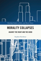 Morality Collapses : Against the Right and the Good 1041041470 Book Cover