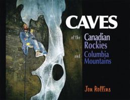 Caves Of The Canadian Rockies And Columbia Mountains 0921102941 Book Cover