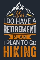 Yes I Do Have a Retirement Plan I Plan to Go Hiking: Great Hiking Gift, Hiking Gifts, Trail Log Book, Hiker's Journal, 6 x 9 Travel Size Hiking Planner 1697261000 Book Cover