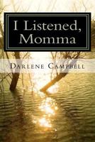 I Listened, Momma 1456355031 Book Cover