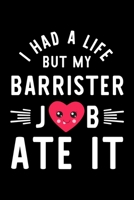 I Had A Life But My Barrister Job Ate It: Hilarious & Funny Journal for Barrister Funny Christmas & Birthday Gift Idea for Barrister Barrister Notebook 100 pages 6x9 inches 1704286018 Book Cover