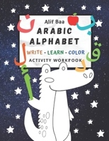 Alif Baa Arabic Alphabet Write Learn and Color Activity Workbook: Learn How to Write the Arabic Letters From Alif to Ya - Read and Trace For Kids Ages 2+ +3 B08GVGCVYH Book Cover