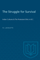 The struggle for survival;: Indian cultures and the Protestant ethic in British Columbia 0802061338 Book Cover