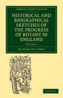 Historical and Biographical Sketches of the Progress of Botany in England: Volume 2: From Its Origin to the Introduction of the Linnaean System 1139095978 Book Cover