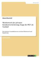 Wettbewerb der privaten Krankenversicherung. Taugt die PKV als Vorbild?: Das deutsche Gesundheitswesen zwischen Wettbewerb und Regulierung 3668567514 Book Cover