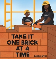 Take It One Brick at a Time 1777620732 Book Cover