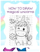 How to Draw Magical Unicorns: How to Draw Magical Unicorns for Kids Dream Come True Amazing Cute Unicorn Kawaii A Step-by-Step Drawing and Activity ... 110 Pages of 8.5"x11" Blank Paper for Drawing 1674594712 Book Cover
