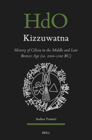 Kizzuwatna. History of Cilicia in the Middle and Late Bronze Age (Ca. 2000-1200 Bc) (Handbook of Oriental Studies: Section 1; The Near and Middle East) 9004523618 Book Cover