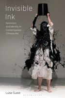 Invisible Ink : Feminism and Identity in Contemporary Chinese Art 1350433950 Book Cover