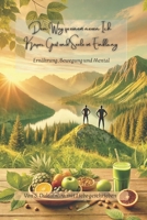 Dein Weg zu einem neuen Ich, Körper, Geist und Seele im Einklang: Ernährung, Bewegung und Mental (German Edition) B0F3XTNHMD Book Cover