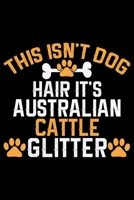 This Isn't Dog Hair It's Australian Cattle Glitter: Cool Australian Cattle Dog Journal Notebook - Australian Cattle Puppy Lover Gifts - Funny Australian Cattle Dog Notebook - Australian Cattle Owner G 1676961003 Book Cover