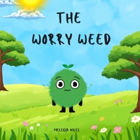 The Worry Weed: A Gentle Children's Story About Big Feelings, Being Brave and Growing Confidence B0GQBNZK11 Book Cover
