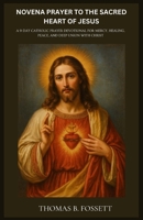 NOVENA PRAYER TO THE SACRED HEART OF JESUS: A 9-Day Catholic Prayer Devotional for Mercy, Healing, Peace, and Deep Union with Christ B0GX6VNQVB Book Cover