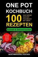One Pot Kochbuch: Das große Eintopf Rezeptbuch mit über 100 leckeren Rezepten - schnell & gesund kochen Inkl. Gerichte für Kinder, Pasta & Nudeln ... Carb, glutenfrei, Topf Meals 1729822290 Book Cover