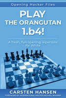 Play the Orangutan: 1.b4: A fresh, fun opening repertoire for White (Opening Hacker Files) 8793812655 Book Cover