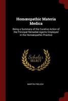 Homoeopathic Materia Medica: Being a Summary of the Curative Action of the Principal Remedial Agents Employed in the Homoeopathic Practice 101802347X Book Cover