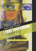 I Feel Everything: A One-Act Play B09C3Q6M33 Book Cover