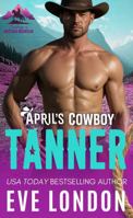 April's Cowboy Tanner: A rivals to lovers, forbidden, cowboy mountain man romance (Cowboys of Mustang Mountain) 1958438340 Book Cover