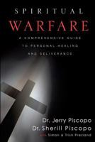 Spiritual Warfare: A Comprehensive Guide to Personal Healing and Deliverance 1461012783 Book Cover