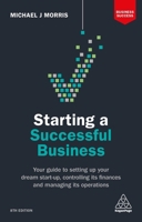 Starting a Successful Business: Your Guide to Setting Up Your Dream Start-Up, Controlling Its Finances and Managing Its Operations 0749480866 Book Cover