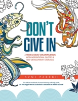 Don't Give In: A Teen & Adult Coloring Book With Inspirational Quotes & Self-Development Exercises 0999506412 Book Cover