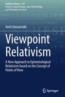 Viewpoint Relativism: A New Approach to Epistemological Relativism Based on the Concept of Points of View 3030345971 Book Cover