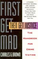 First Get Mad, Then Get Justice: The Handbook for Crime Victims 1559721707 Book Cover
