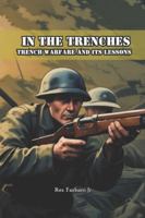In the Trenches: Trench Warfare and Its Lessons B0G3L5MFHT Book Cover