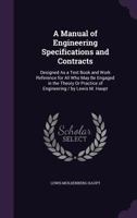 A Manual of Engineering Specifications and Contracts: Designed as a Text Book and Work Reference for All Who May Be Engaged in the Theory or Practice of Engineering / By Lewis M. Haupt 1358189250 Book Cover