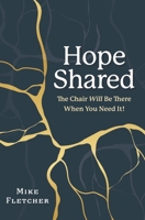 Hope Shared: The Chair Will Be There When You Need It! 0578298120 Book Cover