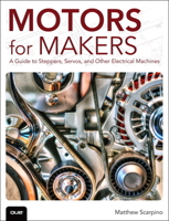 Motors for Makers: A Guide to Steppers, Servos, and Other Electrical Machines 0134032837 Book Cover