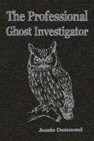 The Professional Ghost Investigator 0985558881 Book Cover
