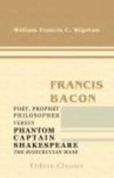 Francis Bacon, Poet, Prophet, Philosopher, Versus Phantom Captain Shakespeare, the Rosicrucian Mask 1016687249 Book Cover